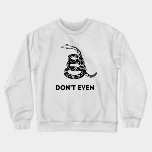 The Don't Even (Gadsden/Don't Tread on Me) Crewneck Sweatshirt